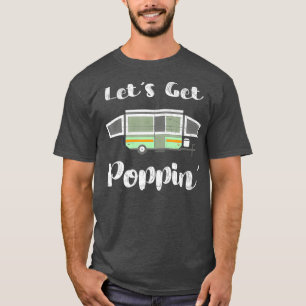 Pop Up Camper Camping Trailer RV Poppin Zelt T T-Shirt