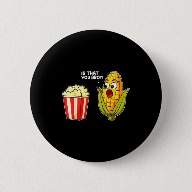 Popcorn Bist Du Bro Corn Lustiger Lebensmittelwitz Button (Vorderseite)