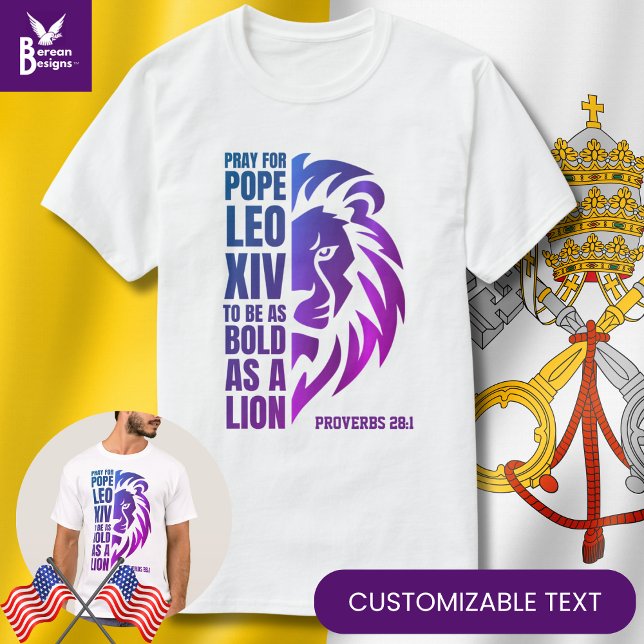 POPE LEO XIV beten Bold Lion Christlich katholisch T-Shirt (Modern POPE LEO XIV T-shirt with CUSTOMIZABLE TEXT based on Proverbs 28:1. Pray to be bold as a lion)
