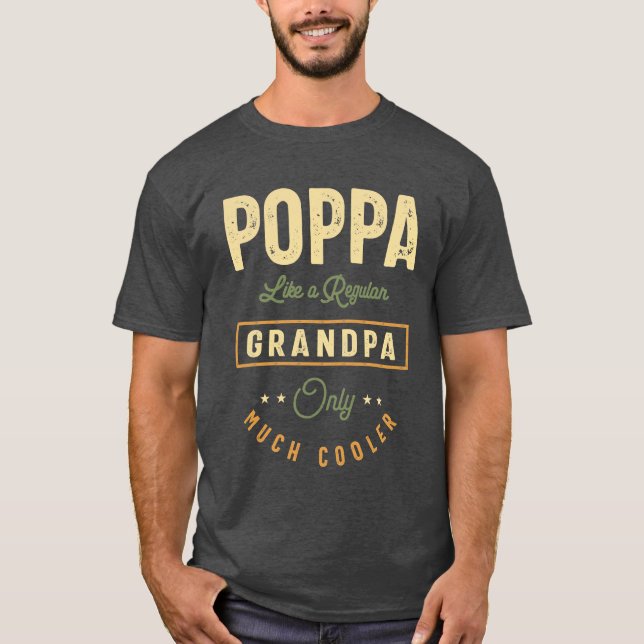 Poppa wie ein normaler Opa nur viel Cooler T-Shirt (Vorderseite)
