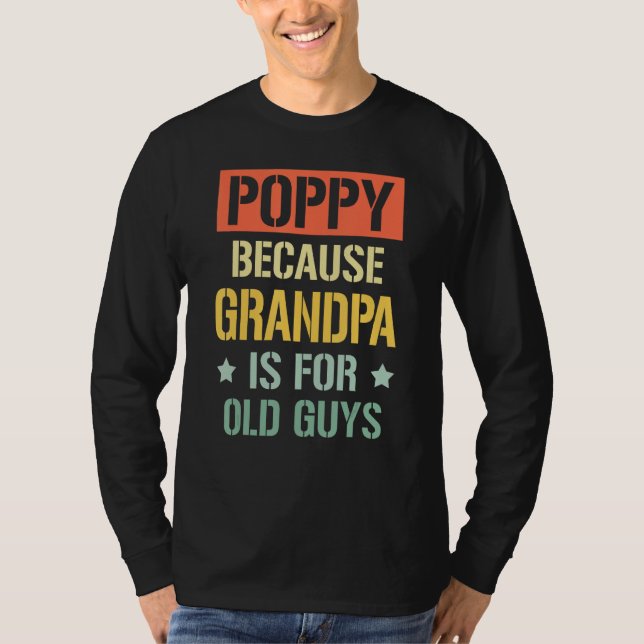 Poppy Because Grandpa is For Old Guys Fathers Day  T-Shirt (Vorderseite)
