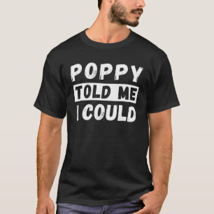Poppy sagte mir, ich könnte Kinder Junge Funny Gra T-Shirt