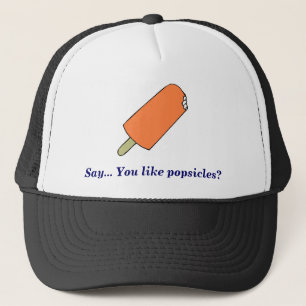 Popsicle, sagen… Sie mögen Popsicles? Truckerkappe