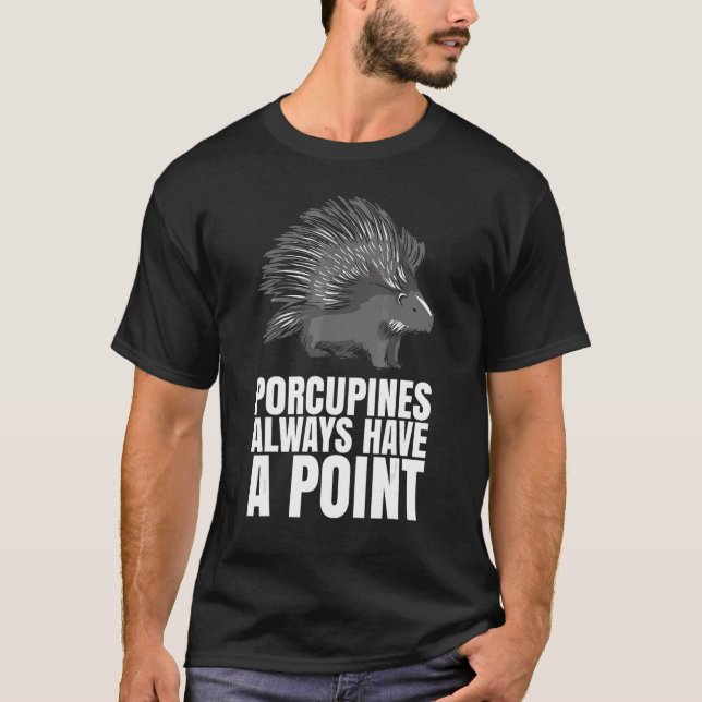 Porcupines Always Have A Point  For A Porcupine T-Shirt (Vorderseite)