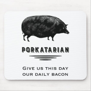 Porkatarian - Gib uns unser tägliches Bacon Mousepad