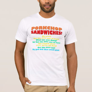 Porkchop Sandwiche! T-Shirt