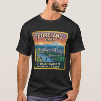 Portland, Or - Wenn Trump es hasst, ist es gut T-Shirt