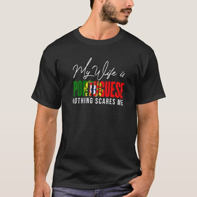 Portugal Flag My Wife Is Portuguese Nothing Scares T-Shirt (Vorderseite)