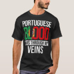 Portuguese Blood Runs Through My Veins Portugal Po T-Shirt<br><div class="desc">Portuguese Blood Runs Through My Veins Portugal Portuguese .funny, quotes, cool, jokes, quote, crazy, fun, hipster, humor, humour, slogan, slogans, ali, animal, anime, arguing, army, attitude, bacteria, bald, bald bodybuilder, bald man, bee, beer, ben, ben franklin, best, best friends, birthday gift, birthday present, bodybuilder, bodybuilding, bookish, books and coffee, bookworm,...</div>