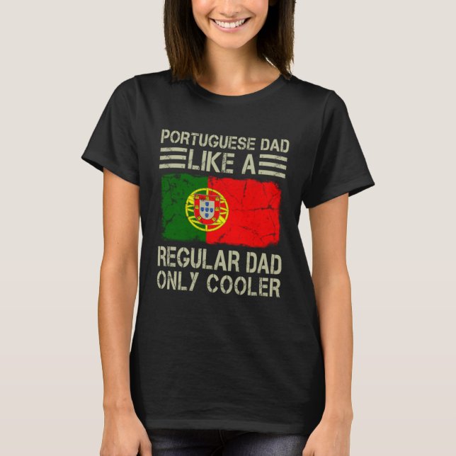 Portuguese Dad Like a Regular Dad Only Cooler  Dad T-Shirt (Vorderseite)
