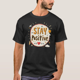 Positiv bleibe - Behalt der guten Lebensweise T-Shirt