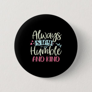Positiv Humble und gütig immer Bleibe Zitat Frauen Button