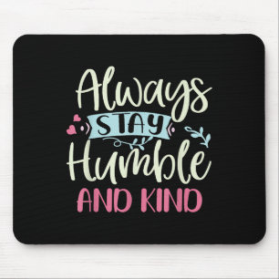 Positiv Humble und gütig immer Bleibe Zitat Frauen Mousepad