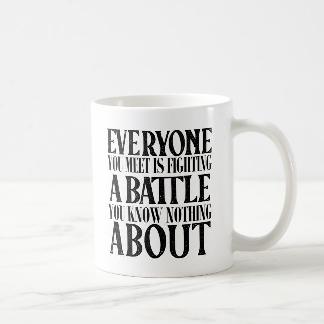 Positiv sein, dass jeder einen Kampf führt Kaffeetasse (Rechts)