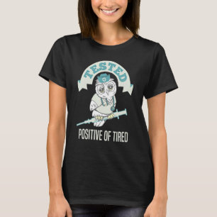 Positiv von müder Nachtschwester getestet T-Shirt