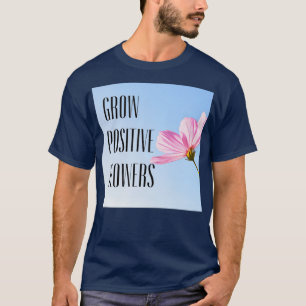 positive Blume wachsen 15 T-Shirt