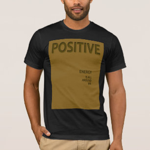 Positive Energie ist um mich herum T - Shirt