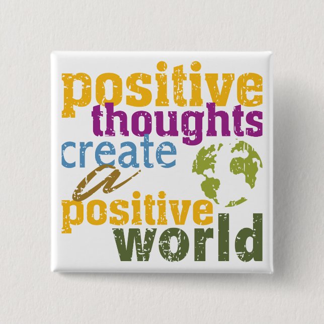 Positive Gedanken stellen eine positive Welt her Button (Vorderseite)