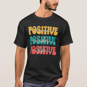 Positive Mind Positive Vibes Positive Life Motivat T-Shirt