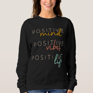 Positive Mind Positive Vibes Positives Leben Inspi Sweatshirt