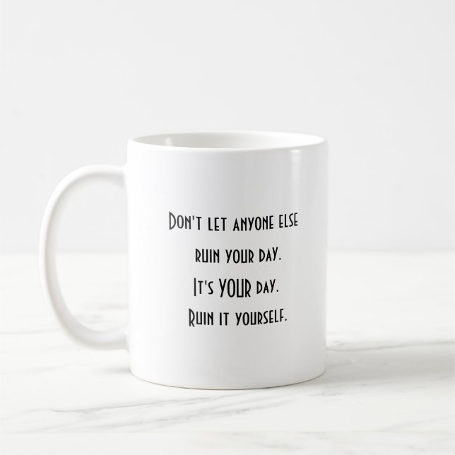 Positive Motivation Ruin Your Day Coffee Tasse (Links)