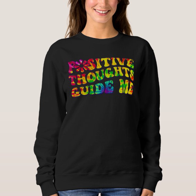 Positive Thoughts Guide Me Rainbow Tie Dye Groovy  Sweatshirt (Vorderseite)