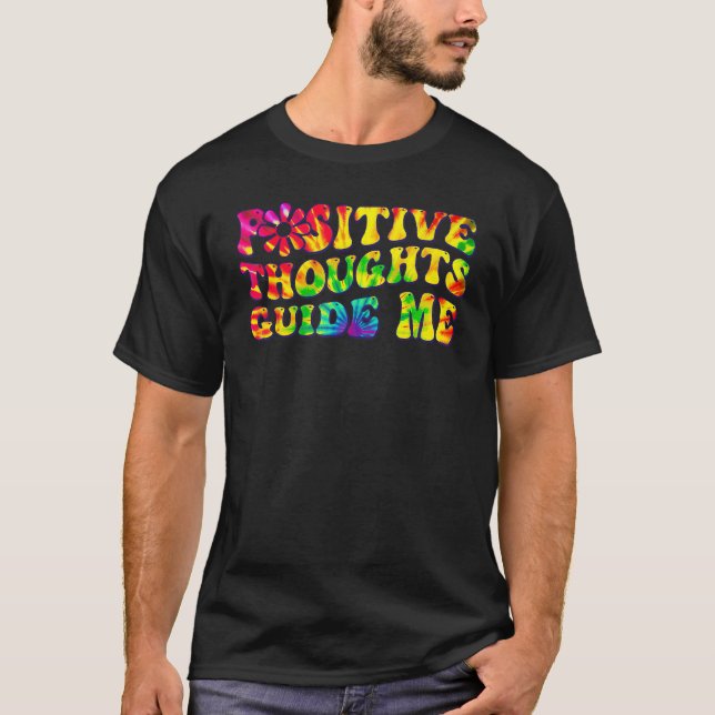Positive Thoughts Guide Me Rainbow Tie Dye Groovy  T-Shirt (Vorderseite)