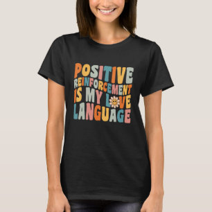 Positive Verstärkung ist mein Liebe-Sprache-Verhal T-Shirt