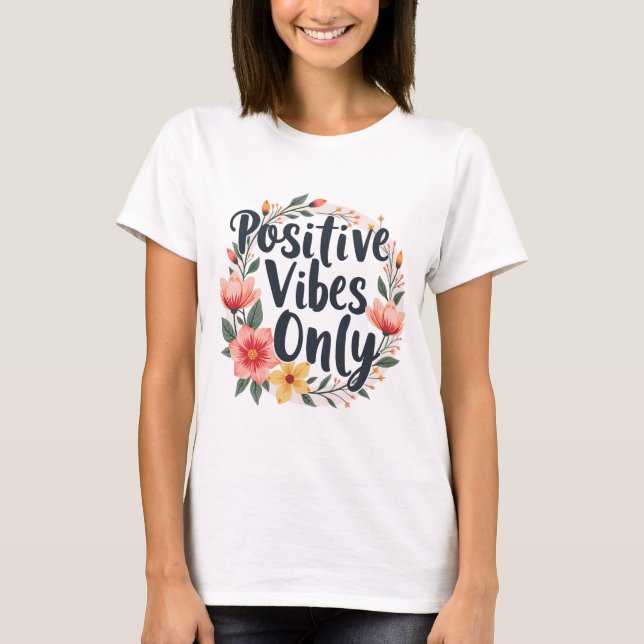 Positive Vibes nur Blumenmuster-Design T-Shirt (Vorderseite)