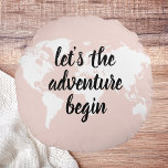 Positives Pink Das Abenteuer beginnt mit der Weltk Rundes Kissen<br><div class="desc">Positives Pink Das Abenteuer beginnt mit der Weltkarte</div>