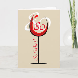 Positives rotes Weinglas 80 na und? / 80. Geburtst Karte