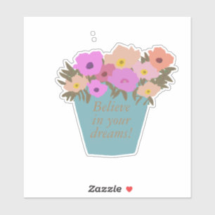 Positives Sprichwort glauben an Ihre Träume Blumen Aufkleber