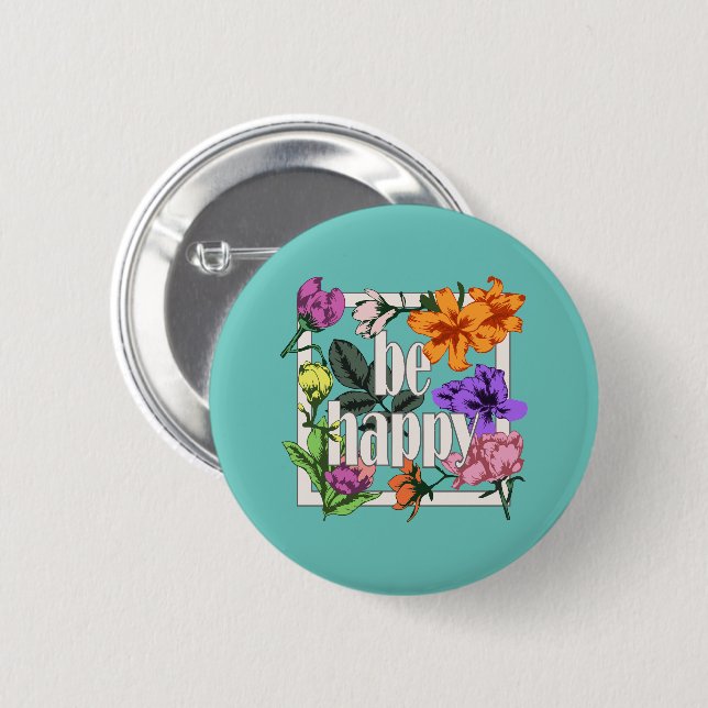 Positives Zitat Sei glücklich und Garten-Blume Button (Vorne & Hinten)