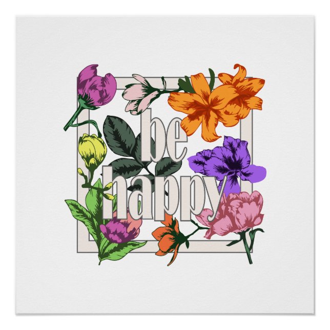 Positives Zitat Sei glücklich und Garten-Blume Poster (Vorderseite)