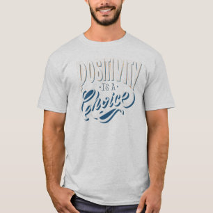 Positivität ist eine Wahl T-Shirt