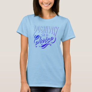 Positivität ist eine Wahl T-Shirt