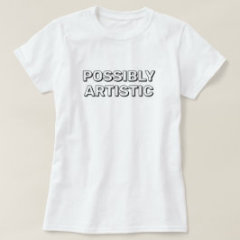 Possibly Artistic™ T-Shirt