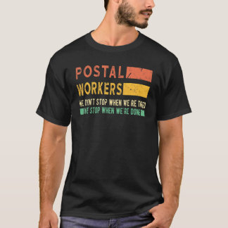 Postarbeiter, die wir nicht aufhören, wenn wir müd T-Shirt