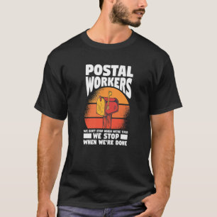 Postbedienstete Wir hören nicht auf, wenn wir müde T-Shirt