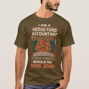 Posten "Hedge Fund Accountant Sane Person Job" T-Shirt