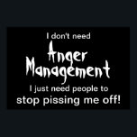 Poster für die Verwaltung von Magnern - Weißer Tex<br><div class="desc">"Ich brauche kein Wutmanagement. Ich brauche einfach Leute, die aufhören, mich zu pissen" Funny Poster für die rechtschaffenen wütend! Auch in schwarzem Text auf weißem Hintergrund verfügbar.</div>