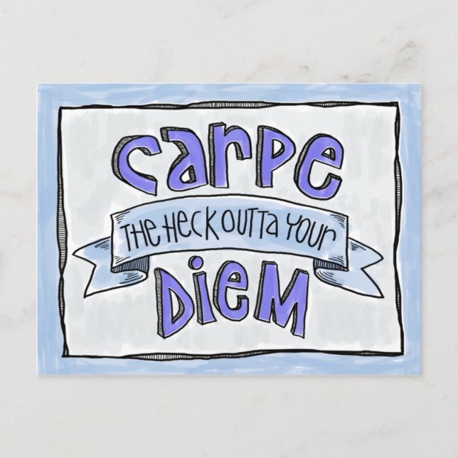 Postkarte: Carpe the Heck Outta Your Diem! Postkarte (Vorderseite)