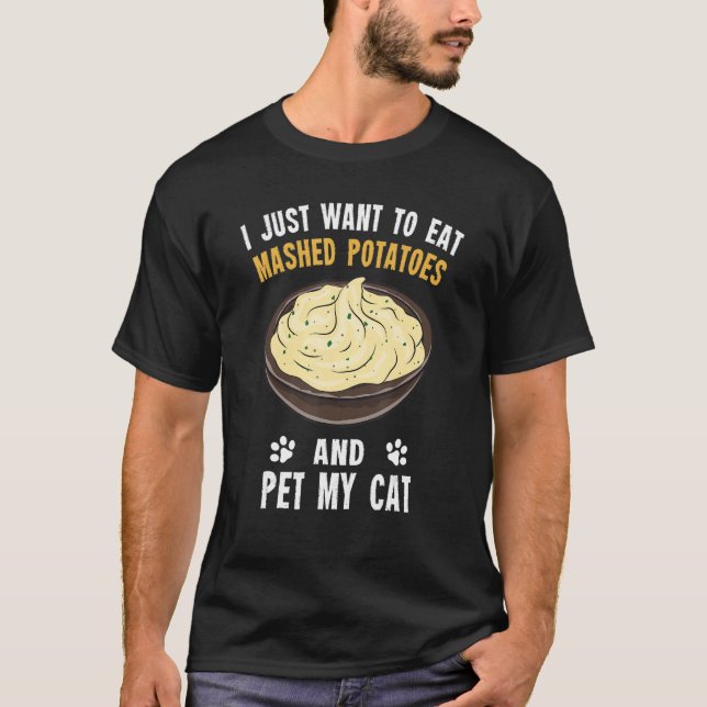 Potato   Eat Mashed Potatoes And Pet My Cat T-Shirt (Vorderseite)