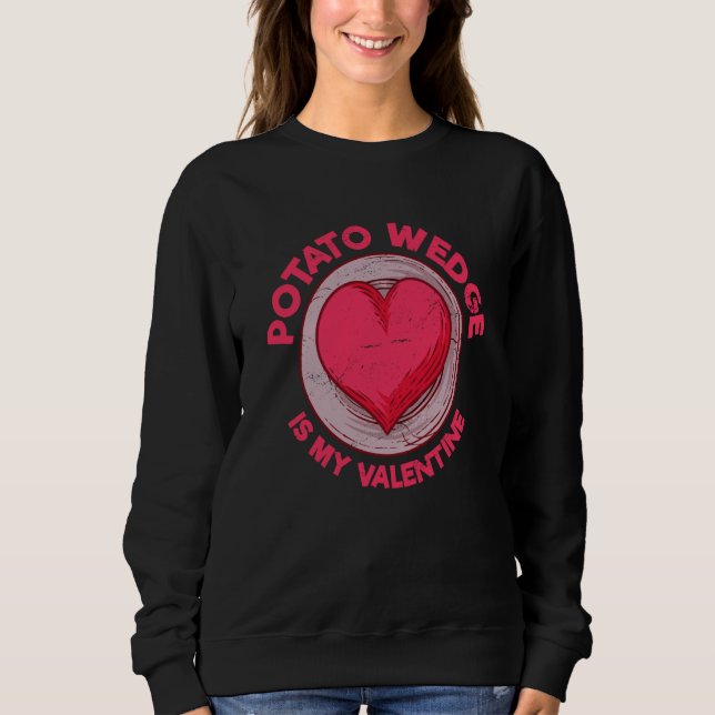 Potato Wedge Is My Valentine French Fries Potato Sweatshirt (Vorderseite)