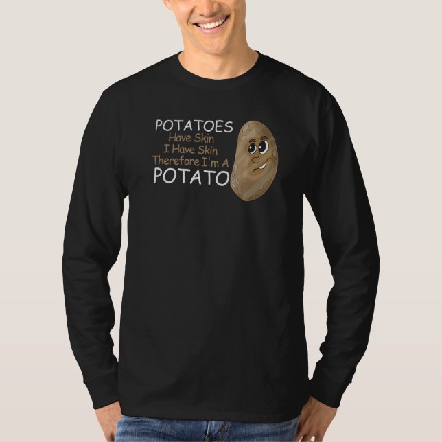 Potatoes Have Skin I Have Skin Therefore I'm A Pot T-Shirt (Vorderseite)