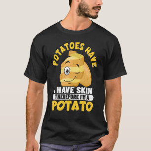 Potatoes Have Skin I Have Skin U2013 Vegan Joke V T-Shirt