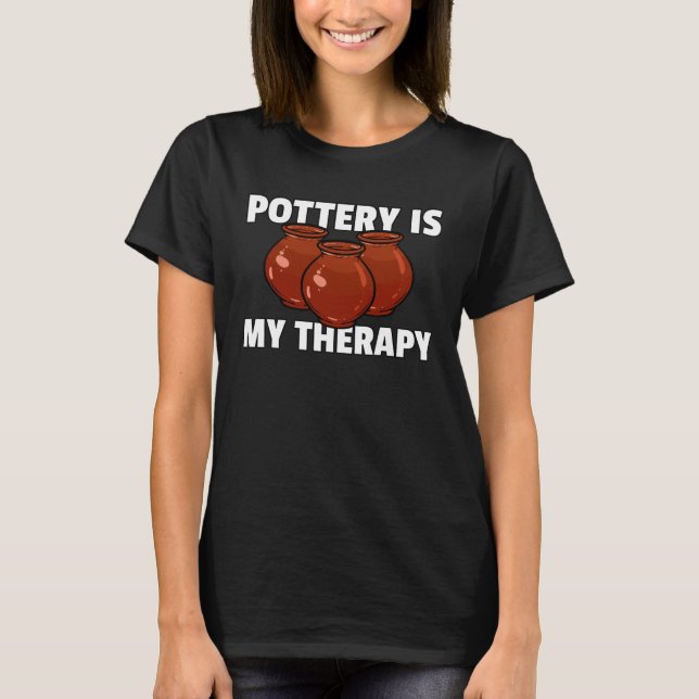 Pottery Ceramic  For Pot Artists Maker T-Shirt (Vorderseite)