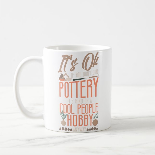 Pottery Ceramics Artist It'S Ok If You Don'T Like  Kaffeetasse (Links)