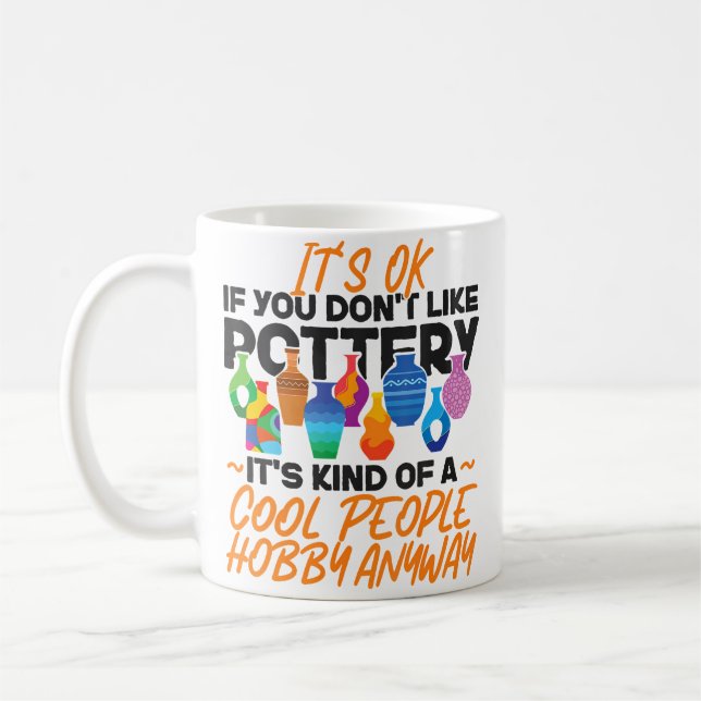 Pottery Ceramics Artist It'S Ok If You Don'T Like  Kaffeetasse (Links)