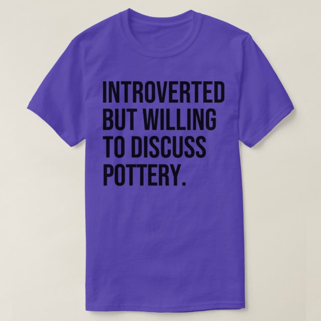 Pottery Funny Introvertierte Potter Sprichwort T-Shirt (Design vorne)